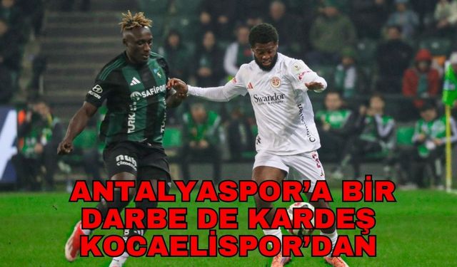 Antalyaspor’a bir darbe de kardeş Kocaelispor’dan 1-2