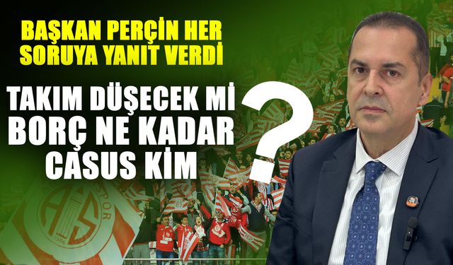 Başkan Perçin her soruya yanıt verdi  Takım düşecek mi  Borç ne kadar  Casus kim?
