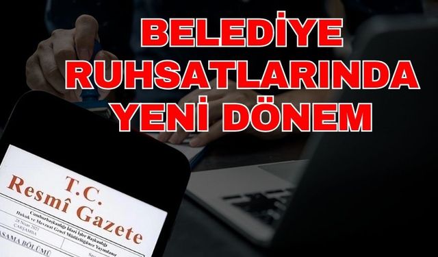 Belediye ruhsatlarında yeni dönem