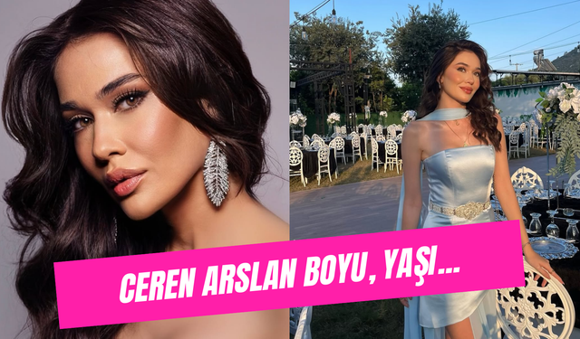 Ceren Arslan Boyu, Yaşı.. Miss Universe Temsilcisi Kimdir?