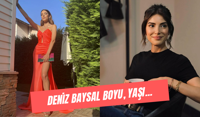 Deniz Baysal Boyu, Yaşı… Taşacak Bu Deniz’in Esme’si Kim?