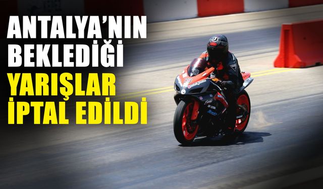 Antalya’nın beklediği yarışlar iptal edildi