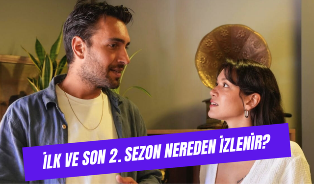 İlk ve Son 2. Sezon Nereden İzleyebilirim? Ulaş Tuna Astepe ve Hazal Subaşı’nın Oynadığı Sezon!