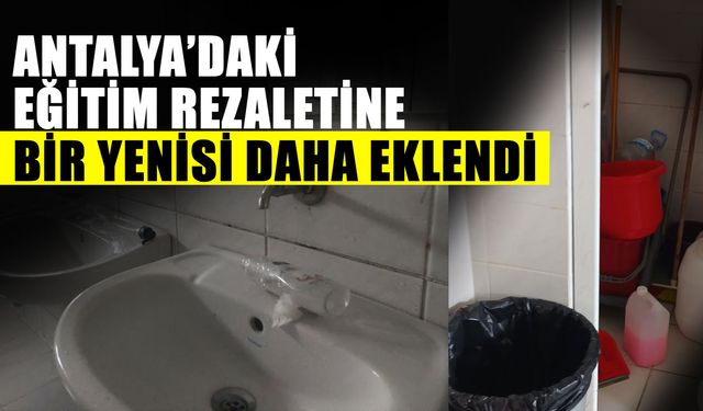 Antalya’daki eğitim rezaletine bir yenisi daha eklendi