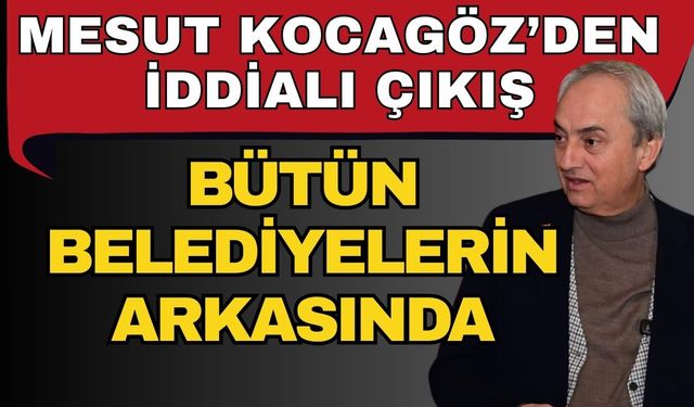 Kepez Belediye Başkanı Mesut Kocagöz’den iddialı çıkış