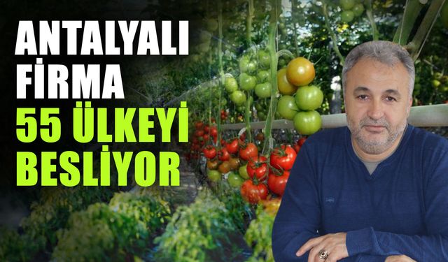 Antalyalı firma 55 ülkeyi besliyor