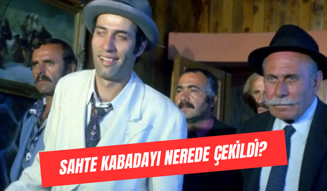 Sahte Kabadayı Filmi Nerede Çekildi? Oyuncuları ve Karakterleri