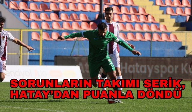 Sorunların takımı Serik, Hatay’dan puanla döndü 1-1
