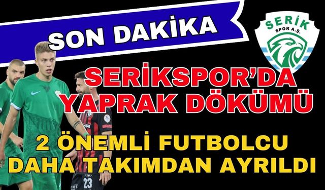 Serikspor’da yaprak dökümü sürüyor! 2 önemli futbolcu daha takımdan ayrıldı