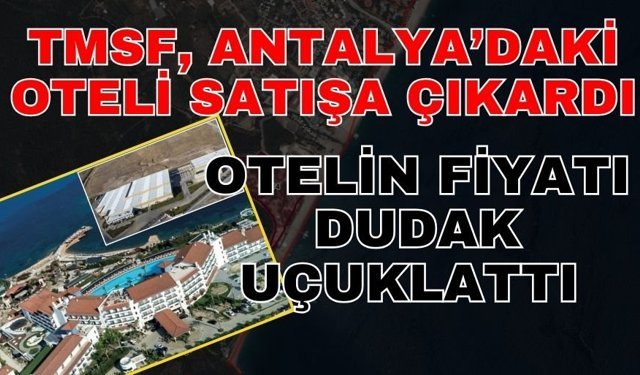 TMSF, Antalya’daki oteli satışa çıkardı