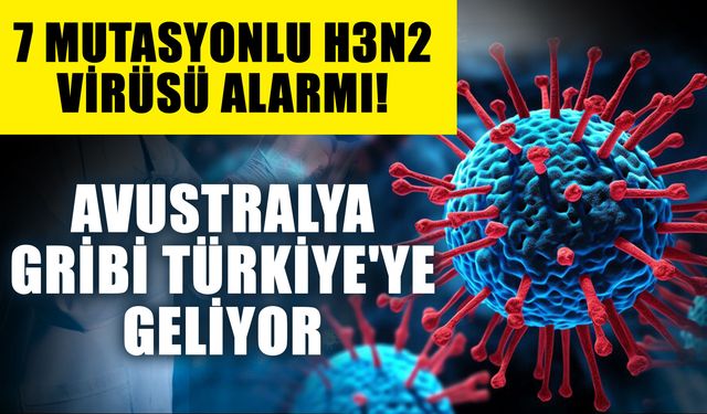 7 Mutasyonlu H3N2 virüsü alarmı! Avustralya gribi Türkiye'ye geliyor