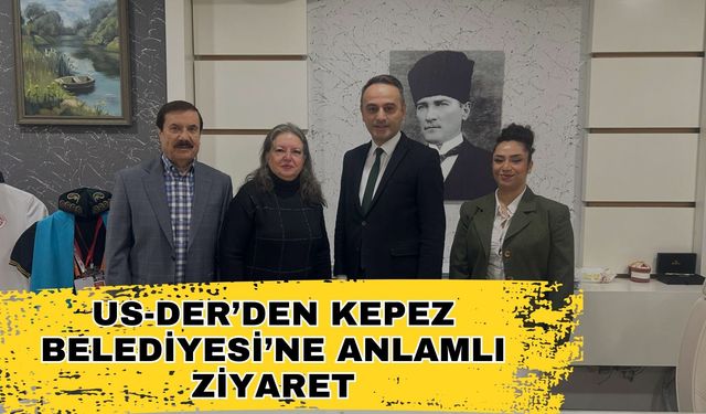 US-DER’den Kepez Belediyesi’ne anlamlı ziyaret… Kepez Kültür Sanat ile Sosyalleşecek