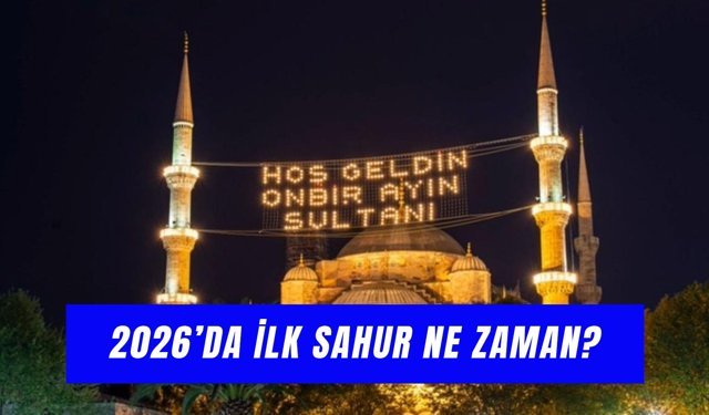 2026 İlk Sahur Ne Zaman? Oruca Saat Kaçta Kalkılacak?