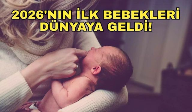 2026'nın ilk bebekleri dünyaya geldi!