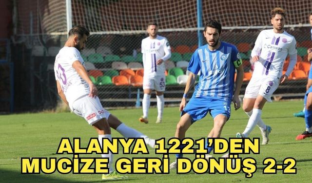Alanya 1221’den mucize geri dönüş 2-2