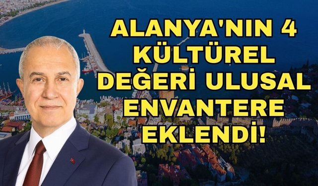 Başkan Özçelik duyurdu: Alanya'nın 4 kültürel değeri ulusal envantere eklendi!