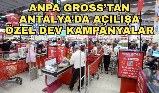 Anpa Gross, Akdeniz'in en büyük perakende mağazasını Antalya'da açıyor!