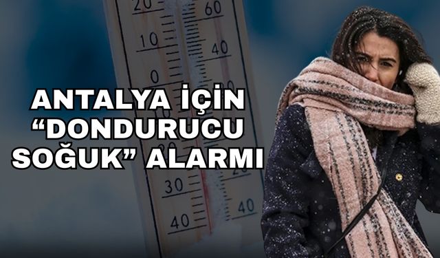 Antalya için “dondurucu soğuk” alarmı… Karadeniz üzerinden geliyor