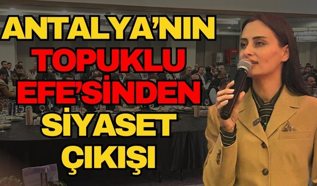 Antalya’nın Topuklu Efe’sinden siyaset çıkışı
