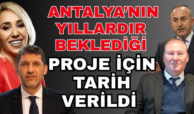 Antalya’nın yıllardır beklediği proje için tarih verildi