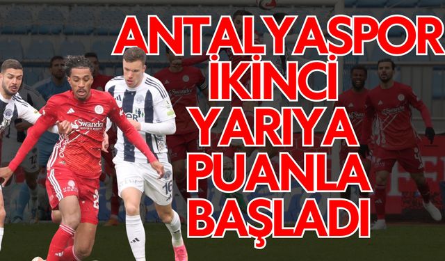 Antalyaspor ikinci yarıya puanla başladı