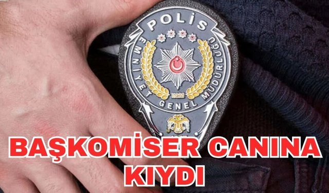 Başkomiser canına kıydı
