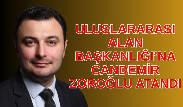 Uluslararası Alan Başkanlığı’na Candemir Zoroğlu atandı