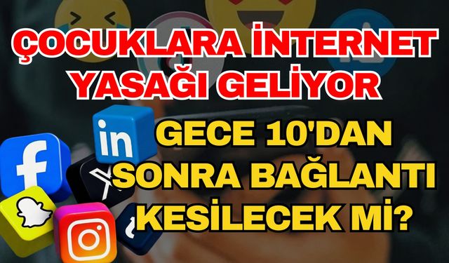 Çocuklara internet yasağı geliyor! Gece 10'dan sonra bağlantı kesilecek mi?