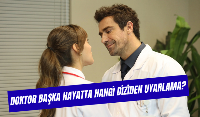 Doktor Başka Hayatta Hangi Diziden Uyarlama? Konusu Ne?