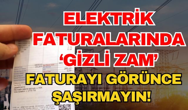 Elektrik faturalarında ‘Gizli zam’