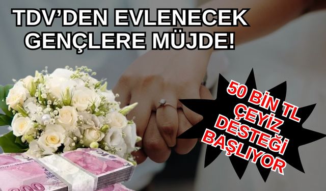 Evlenecek Gençlere Müjde: 50 Bin TL Çeyiz Desteği Başlıyor