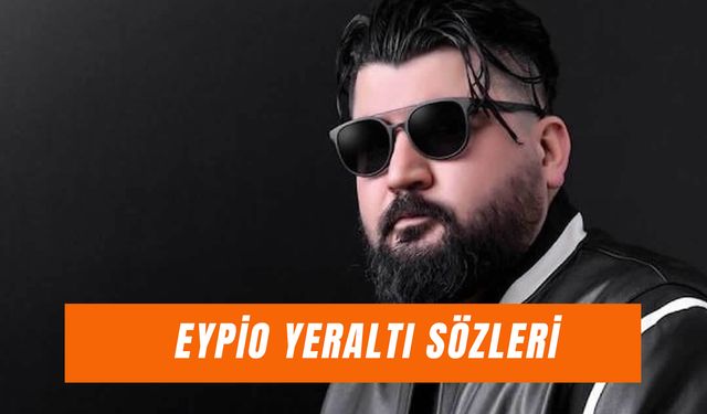 Eypio Yeraltı Sözleri: Yeraltı Dizisi Jenerik Şarkısı!