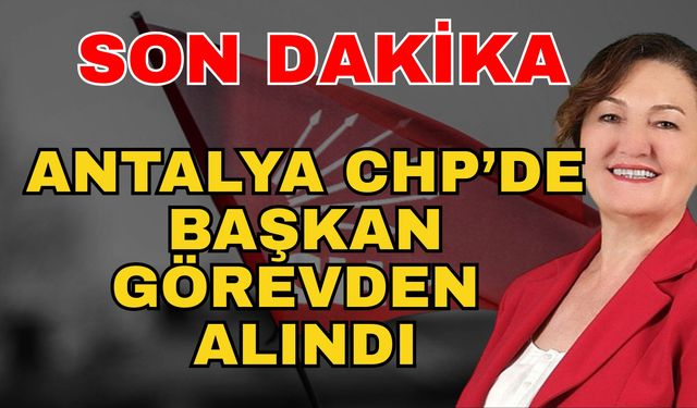 CHP Antalya İl Kadın Kolları Başkanı Necla İnci Bayrak görevden alındı