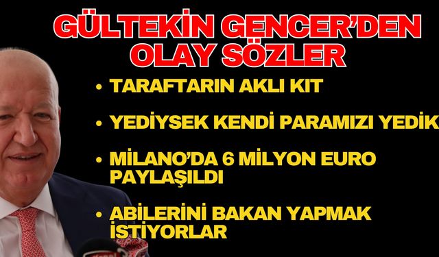 Gültekin Gencer’den olay sözler; “Taraftarın aklı kıt”