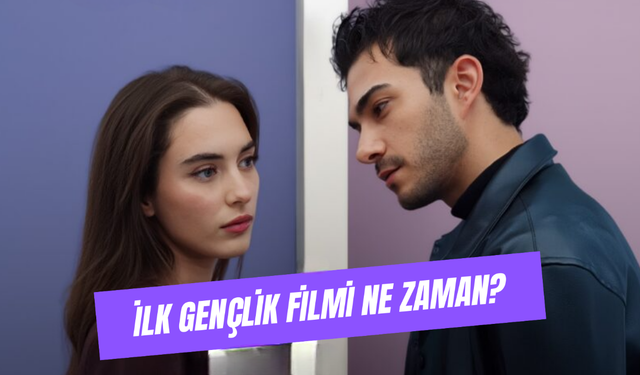 İlk Gençlik Filmi Ne Zaman Çıkacak? Nerede Çekildi?