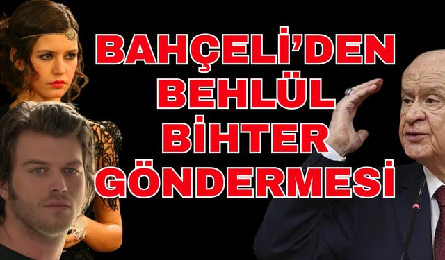 MHP Genel Başkanı Bahçeli’den Bihter ve Behlül göndermesi