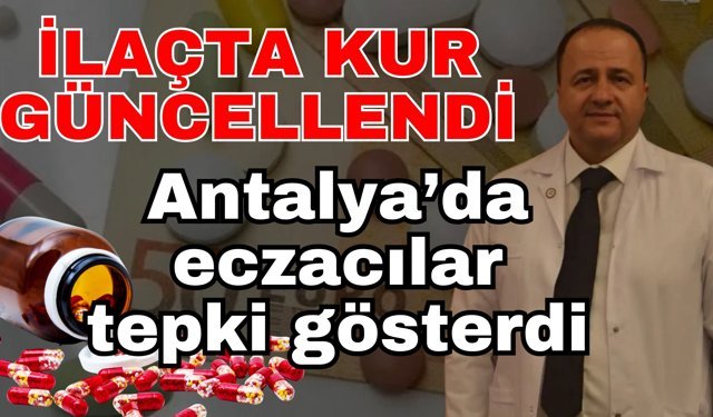 İlaçta kur güncellendi! Antalya’da eczacılar tepki gösterdi