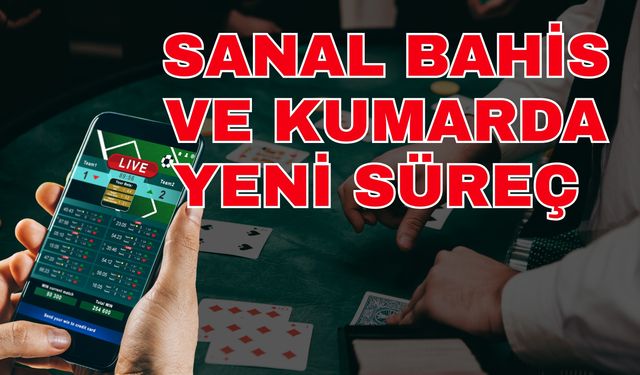 Sanal bahis ve kumarda yeni süreç