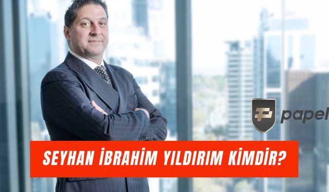 Seyhan İbrahim Yıldırım Kimdir? Papel Elektronik Para Sahibi Nereli?