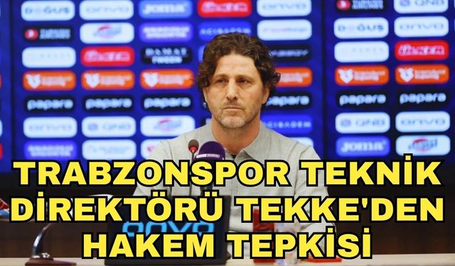 Trabzonspor Teknik Direktörü Tekke'den hakem tepkisi