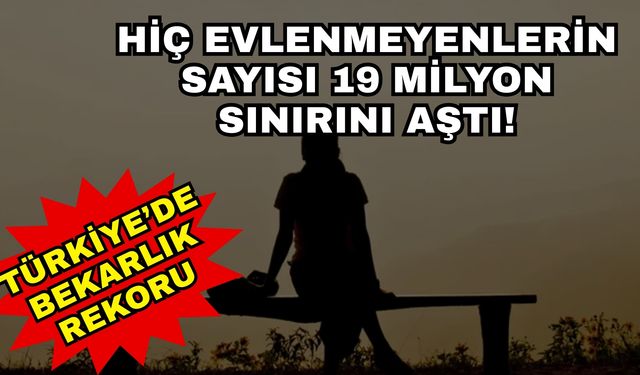 Türkiye’de bekârlık rekoru kırıldı! Hiç evlenmeyenlerin sayısı 19 milyon sınırını aştı!