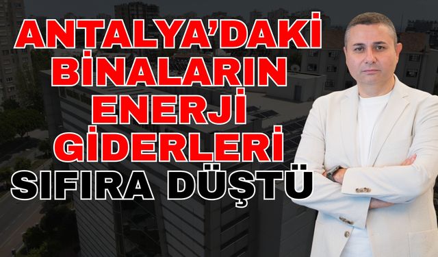Antalya’daki binaların enerji giderleri sıfıra düştü