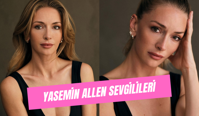 Yasemin Allen Sevgilileri: Ünlü Oyuncu Hiç Evlendi Mi?