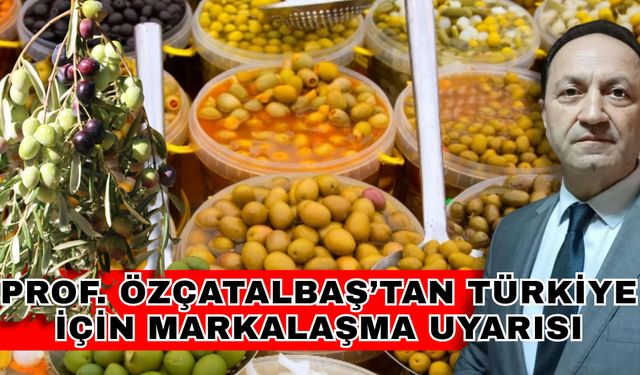 Prof. Özçatalbaş’tan Türkiye için markalaşma uyarısı