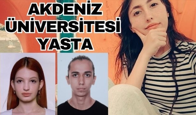 Akdeniz Üniversitesi yasta... 3 öğrenci yaşamını yitirdi