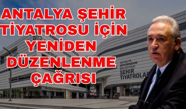 Antalya Şehir Tiyatrosu için yeniden düzenlenme çağrısı