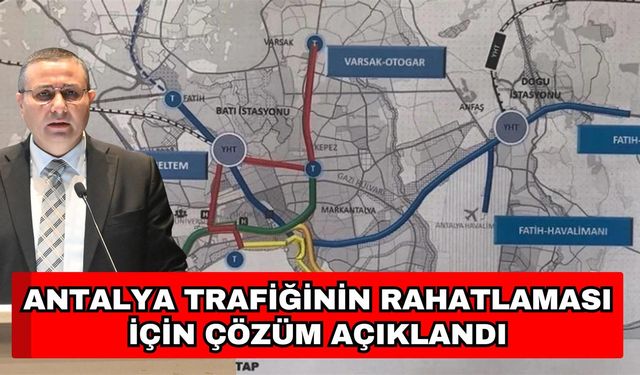 Antalya trafiğinin rahatlaması için çözüm açıklandı