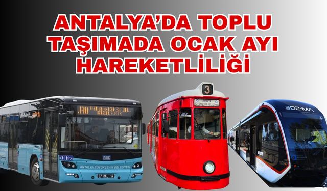 Antalya’da ocak ayında milyonlarca yolcu taşındı