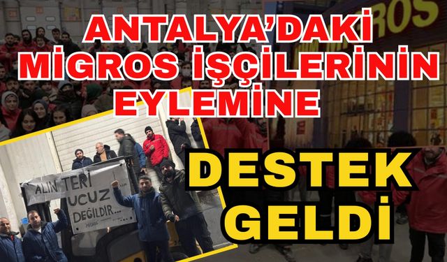 Antalya’daki Migros işçilerinin eylemine destek geldi