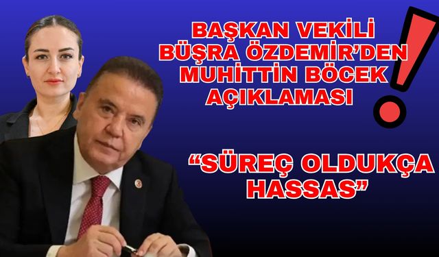 Başkan Vekili Büşra Özdemir'den Muhittin Böcek Açıklaması